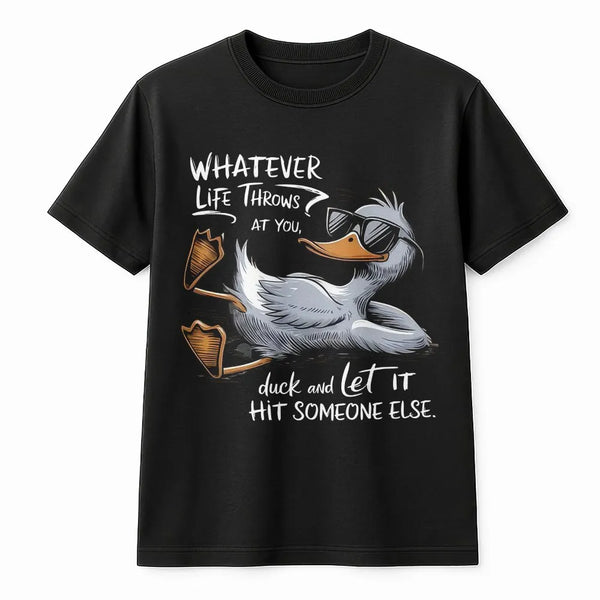 Whatever Life Throws At You Duck T-Shirt | Funny Sarcastic Graphic Tee | 100% Cotton Premium Quality | Gift for Coworkers and