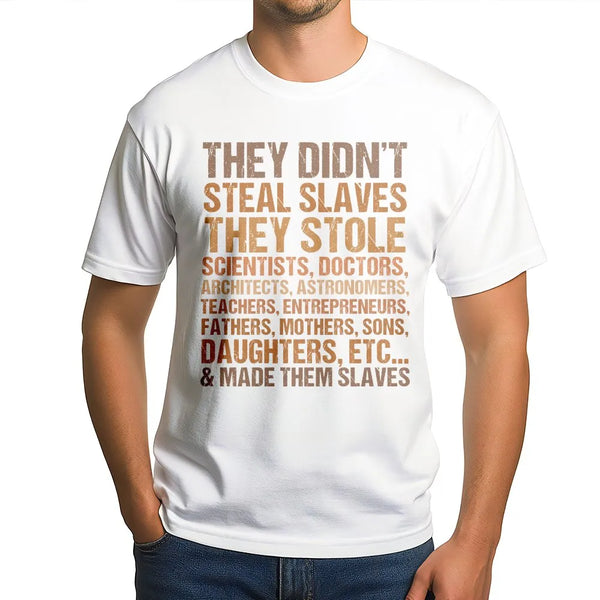 They Didn't Steal Slaves T-Shirt | Social Justice Typography Quote | 100% Cotton Premium Tee | Black History Month Apparel Gi
